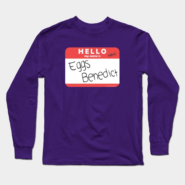 Hello, My Name is Eggs Benedict Long Sleeve T-Shirt by ChristaDoodles